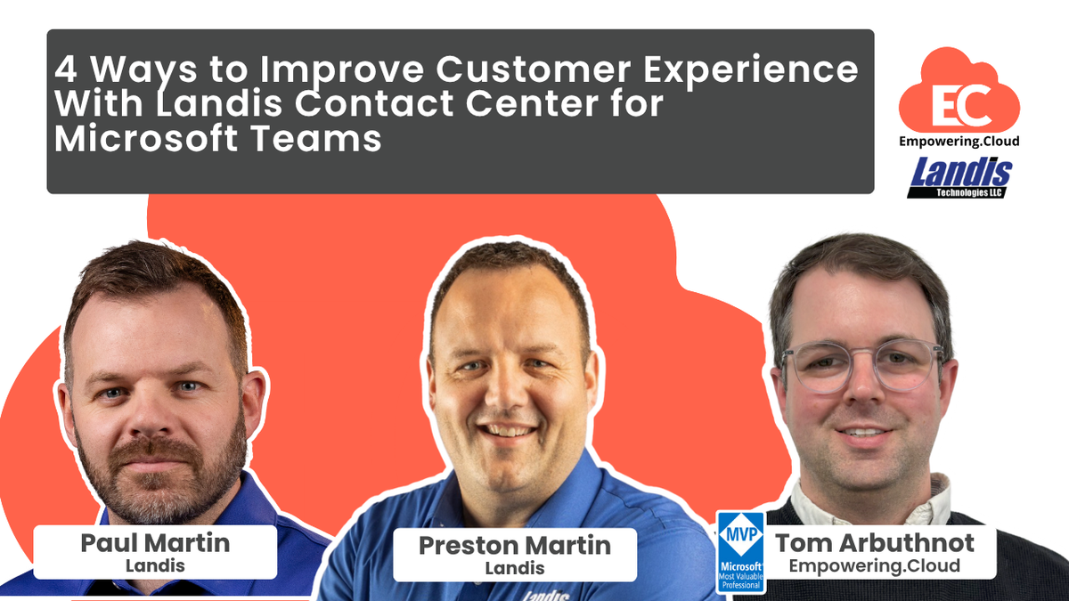 4 Ways to Improve Customer Experience With Landis Contact Center for Microsoft Teams
