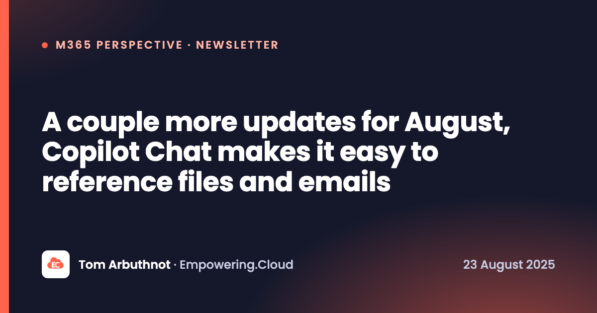 A couple more updates for August, Copilot Chat makes it easy to reference files and emails