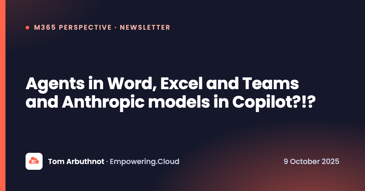 Agents in Word, Excel and Teams and Anthropic models in Copilot?!?