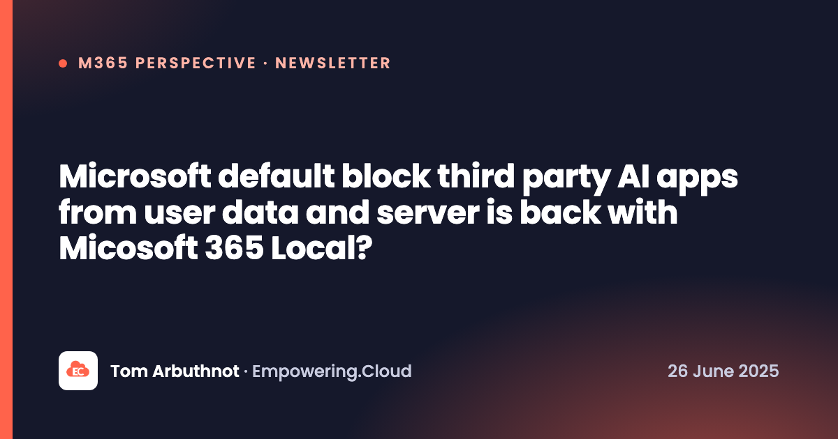 Microsoft default block third party AI apps from user data and server is back with Micosoft 365 Local?