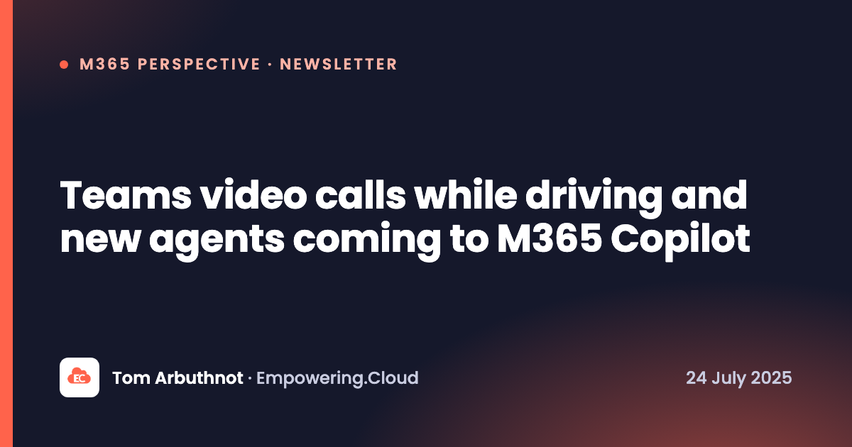 Teams video calls while driving and new agents coming to M365 Copilot