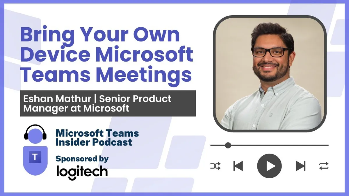 Bring Your Own Device Microsoft Teams Meetings with Eshan Mathur, Senior Product Manager