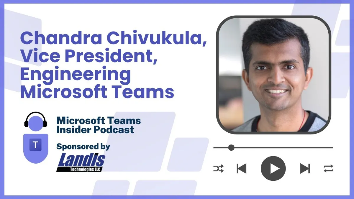 Chandra Chivukula, Vice President, Engineering Microsoft Teams