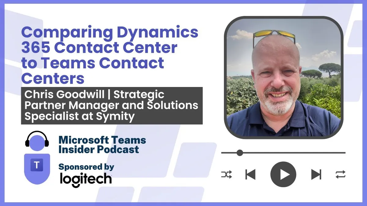 Comparing Dynamics 365 Contact Center to Teams Contact Centers with Chris Goodwill