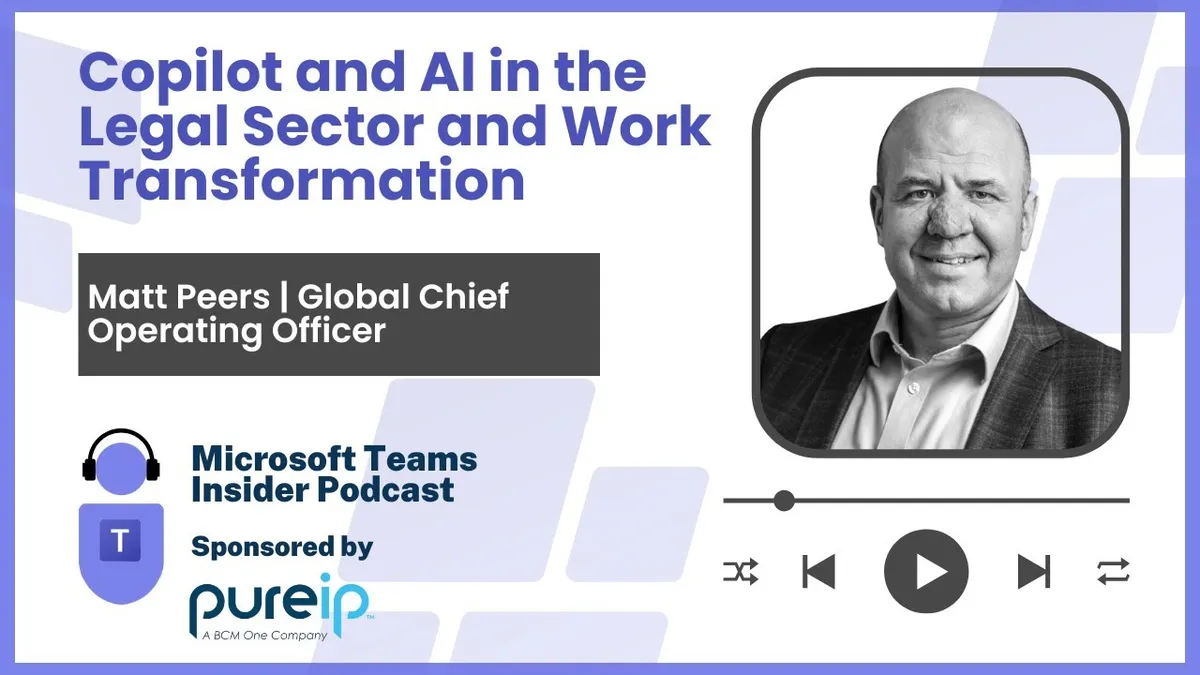 Copilot and AI in the Legal Sector and Work Transformation - Matt Peers, Global COO, Pinsent Mason