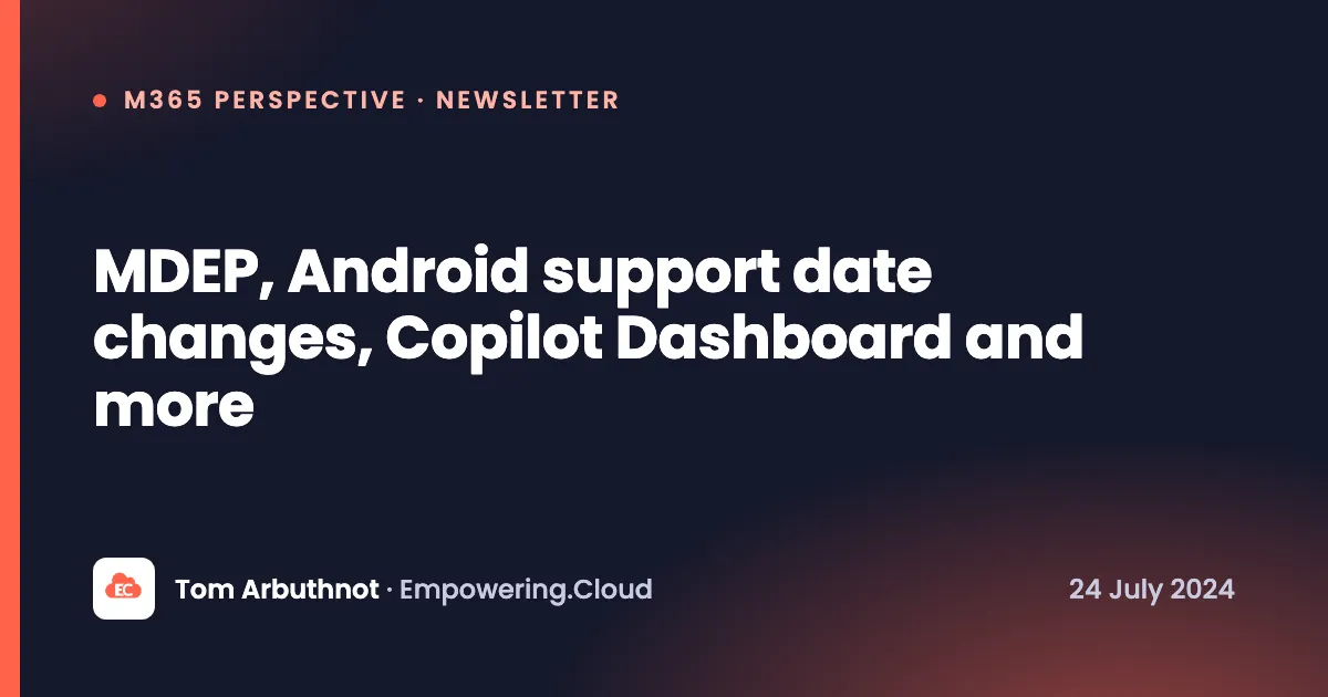 MDEP, Android support date changes, Copilot Dashboard and more