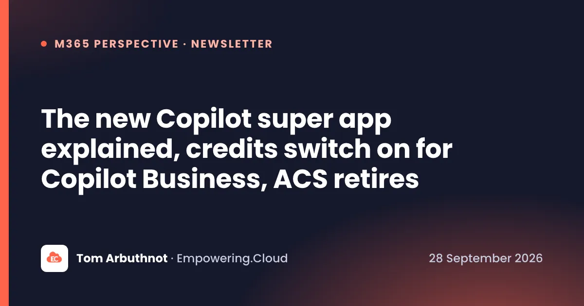 The new Copilot super app explained, credits switch on for Copilot Business, ACS retires