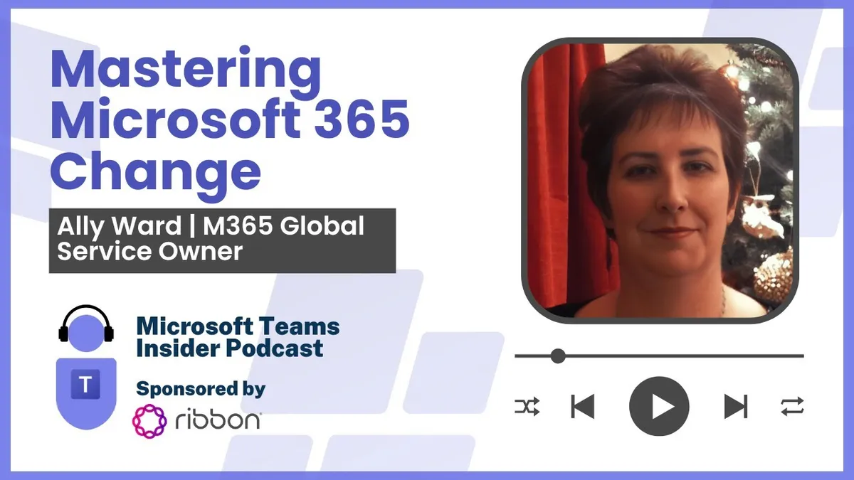 Mastering Microsoft 365 Change with Ally Ward, M365 Global Service Owner