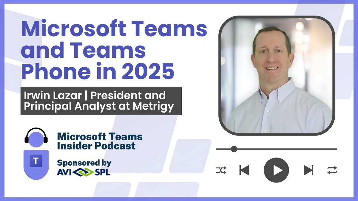 Microsoft Teams and Teams Phone in 2025 with Metrigy's Irwin Lazar