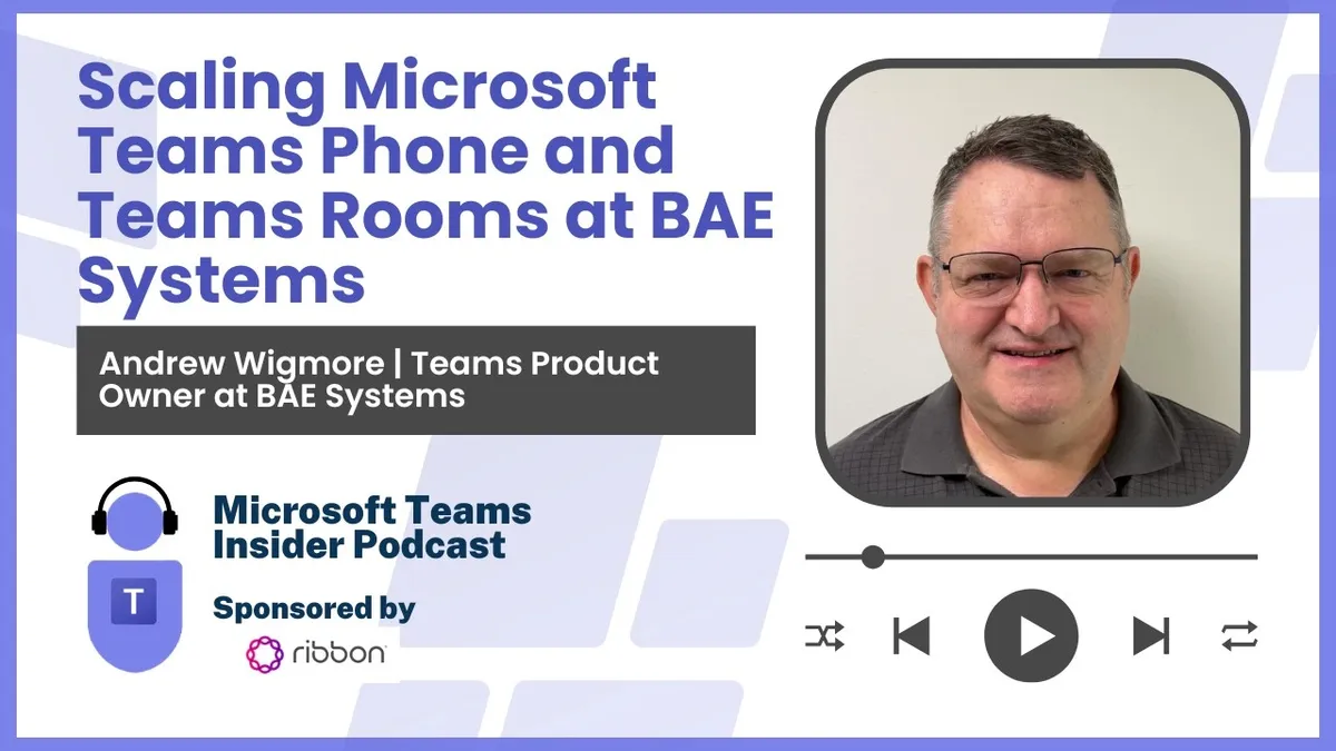 Scaling Microsoft Teams Phone and Teams Rooms at BAE Systems with Andrew Wigmore