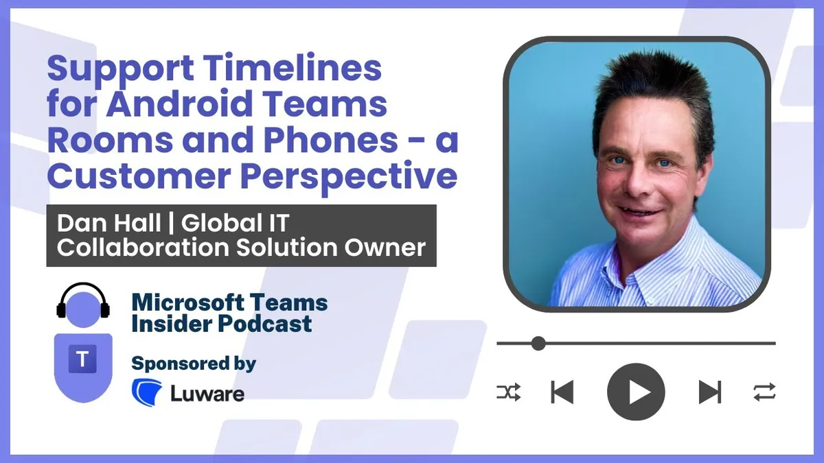 Support Timelines for Android Teams Rooms and Phones - a Customer Perspective