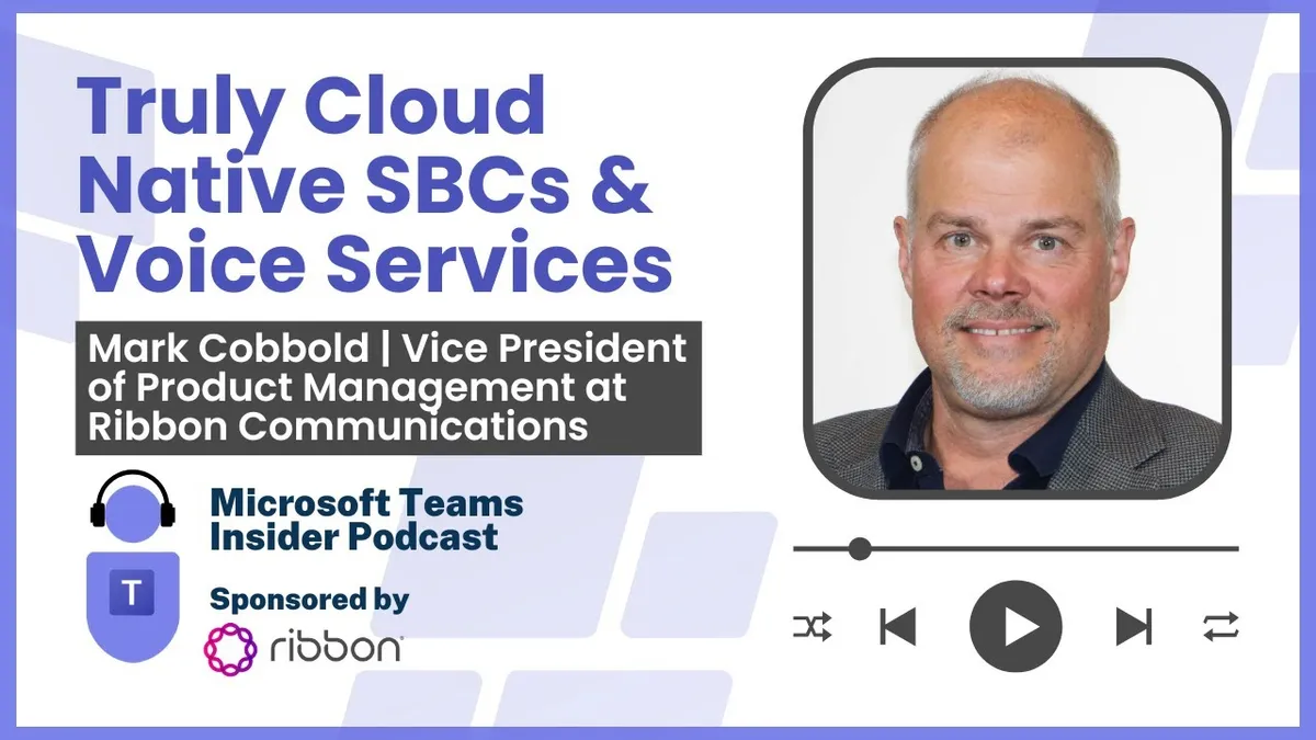 Truly Cloud Native SBCs and voice services with Mark Cobbold at Ribbon