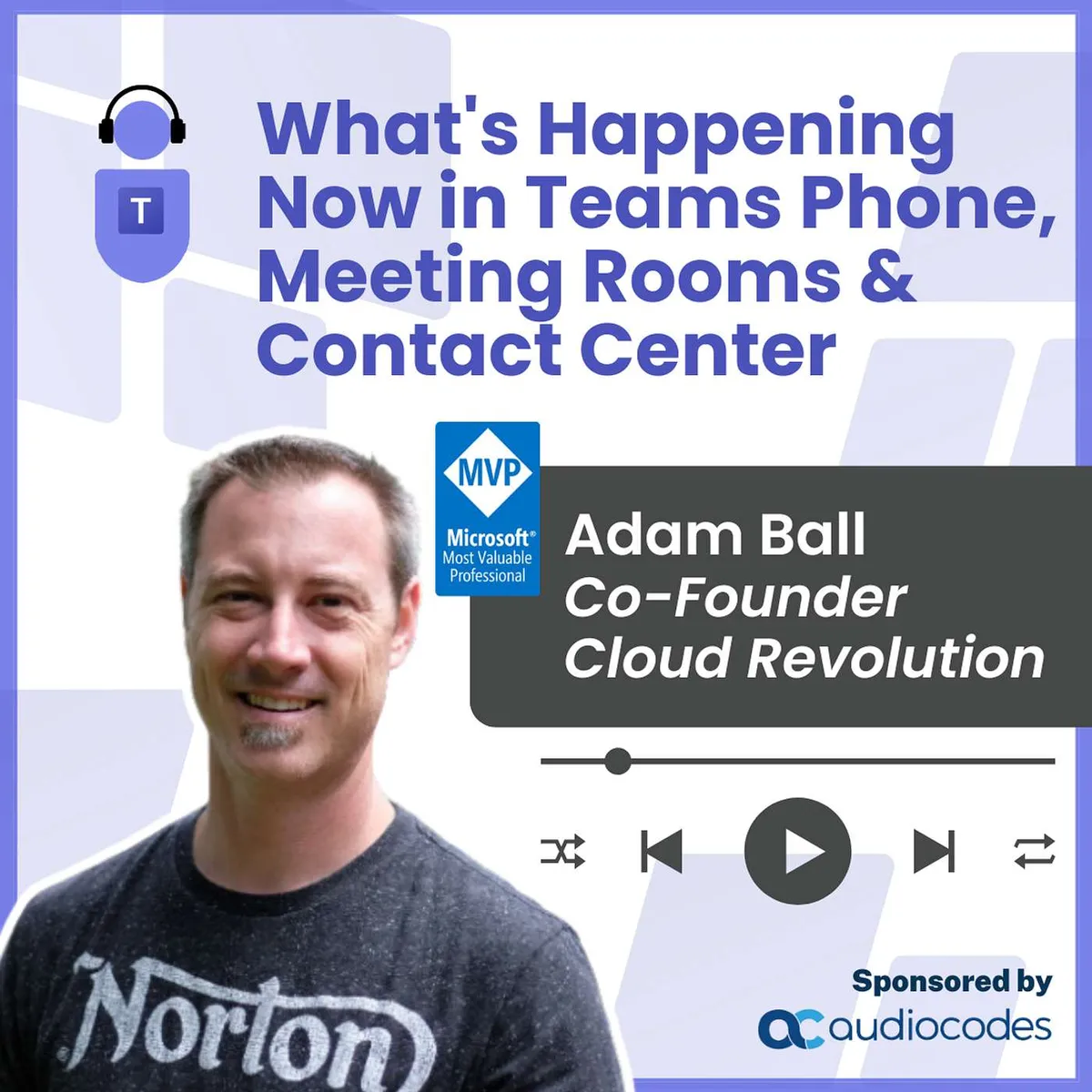 What's Happening now in Teams Phone, Meeting Rooms and Contact Center with Cloud Revolution's Adam Ball