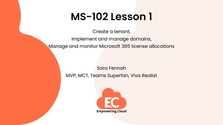 Create a tenant, implement and manage domains, manage and monitor Microsoft 365 license allocations