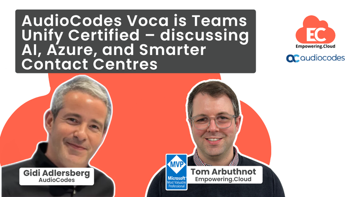 AudioCodes Voca is Teams Unify Certified – discussing AI, Azure, and Smarter Contact Centres