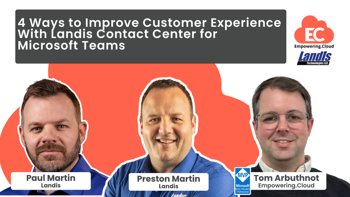 4 Ways to Improve Customer Experience With Landis Contact Center for Microsoft Teams