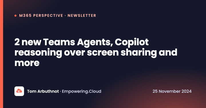 2 new Teams Agents, Copilot reasoning over screen sharing and more