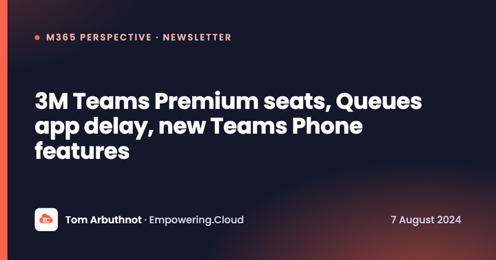 3M Teams Premium seats, Queues app delay, new Teams Phone features