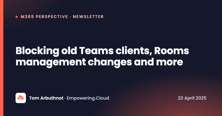 Blocking old Teams clients, Rooms management changes and more