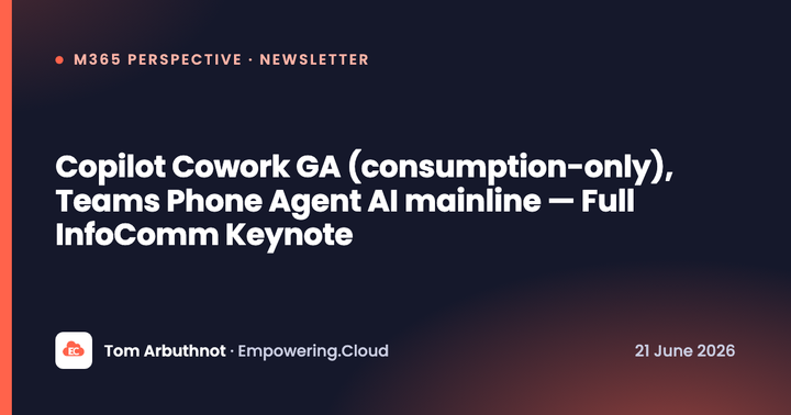 Copilot Cowork GA (consumption-only), Teams Phone Agent AI mainline — Full InfoComm Keynote