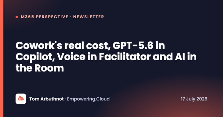 Cowork's real cost, GPT-5.6 in Copilot, Voice in Facilitator and AI in the Room