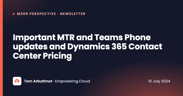Important MTR and Teams Phone updates and Dynamics 365 Contact Center Pricing