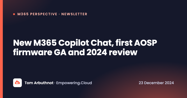 New M365 Copilot Chat, first AOSP firmware GA and 2024 review