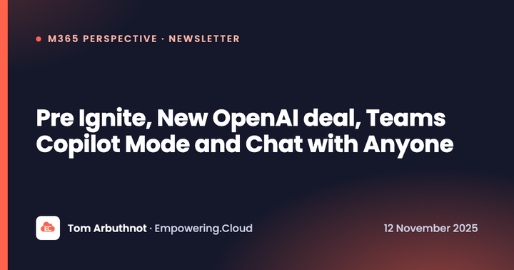 Pre Ignite, New OpenAI deal, Teams Copilot Mode and Chat with Anyone