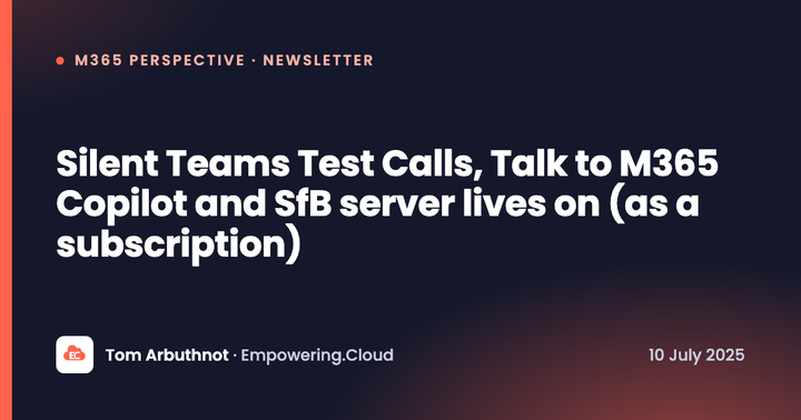 Silent Teams Test Calls, Talk to M365 Copilot and SfB server lives on (as a subscription)