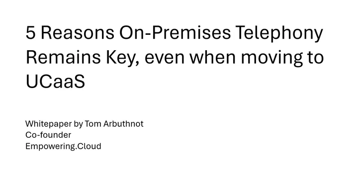 5 Reasons On-Premises Telephony Remains Key, even when moving to UCaaS