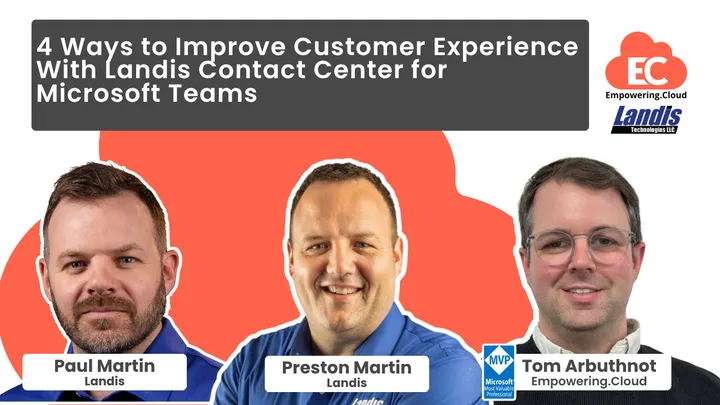 4 Ways to Improve Customer Experience With Landis Contact Center for Microsoft Teams