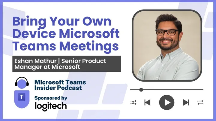 Bring Your Own Device Microsoft Teams Meetings with Eshan Mathur, Senior Product Manager