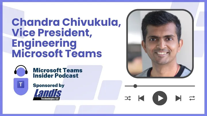Chandra Chivukula, Vice President, Engineering Microsoft Teams