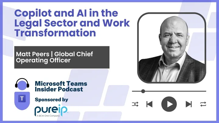 Copilot and AI in the Legal Sector and Work Transformation - Matt Peers, Global COO, Pinsent Mason