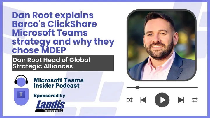 Dan Root explains Barco's ClickShare Microsoft Teams strategy and why they chose MDEP