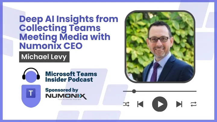 Deep AI Insights from Collecting Teams Meeting Media with Numonix CEO Michael Levy