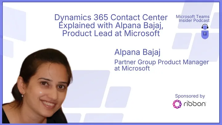 Dynamics 365 Contact Center Explained with Alpana Bajaj, at Microsoft