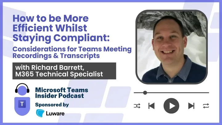 How to be More Efficient whilst Staying Compliant: Considerations for Teams Meeting Recordings & Transcripts