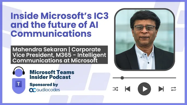 Inside Microsoft’s IC3 and the future of AI Communications with Microsoft CVP Mahendra Sekaran