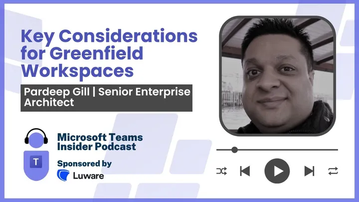 Key Considerations for Greenfield Workspaces, Pardeep Gill, Senior Enterprise Architect