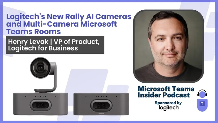 Logitech's New Rally AI Cameras and Multi-Camera Microsoft Teams Rooms with Henry Levak