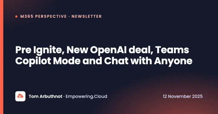 Pre Ignite, New OpenAI deal, Teams Copilot Mode and Chat with Anyone