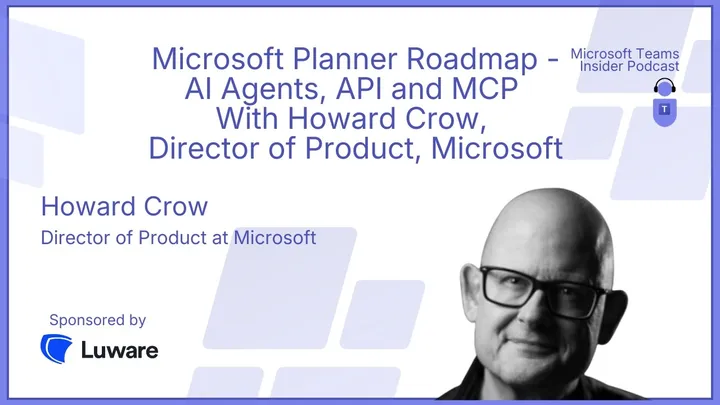 Microsoft Planner Roadmap - AI Agents, API and MCP With Howard Crow, Director of Product, Microsoft