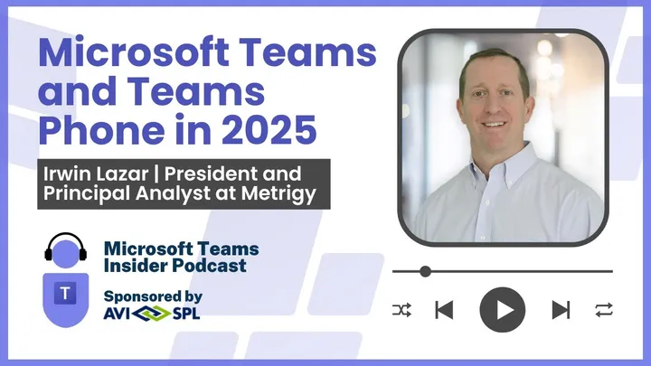 Microsoft Teams and Teams Phone in 2025 with Metrigy's Irwin Lazar