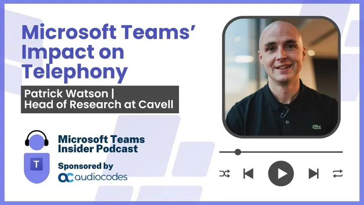 Microsoft Teams Impact on Telephony, Patrick Watson, Head of Research Cavell