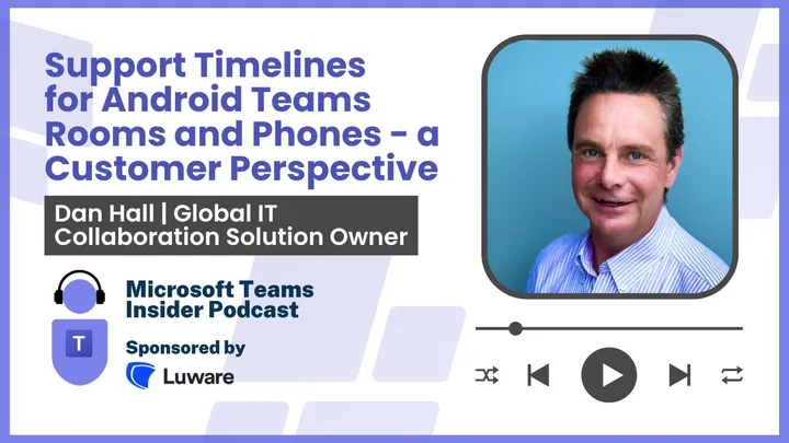 Support Timelines for Android Teams Rooms and Phones - a Customer Perspective