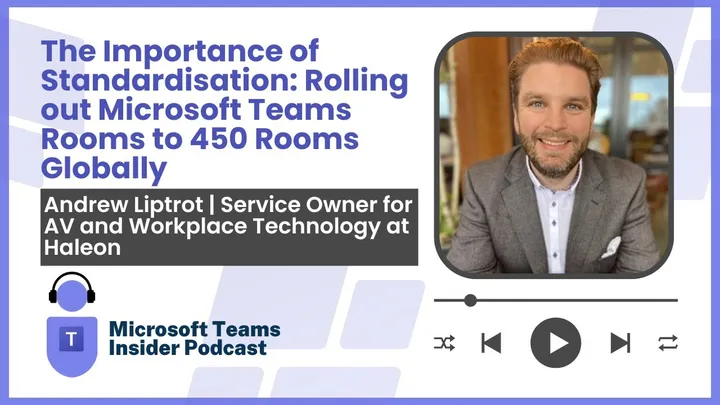 The Importance of Standardisation: Rolling out Microsoft Teams Rooms to 450 Rooms Globally