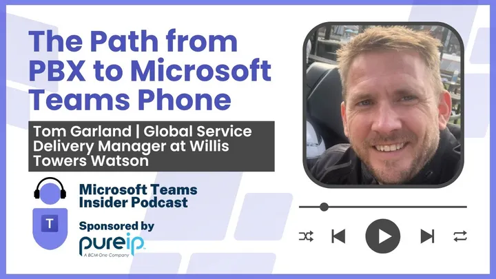 The Path from PBX to Microsoft Teams Phone with Tom Garland, Global Service Delivery Manager
